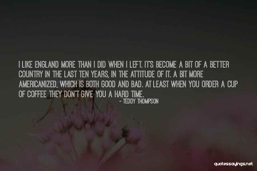 Others Bad Attitude Quotes By Teddy Thompson