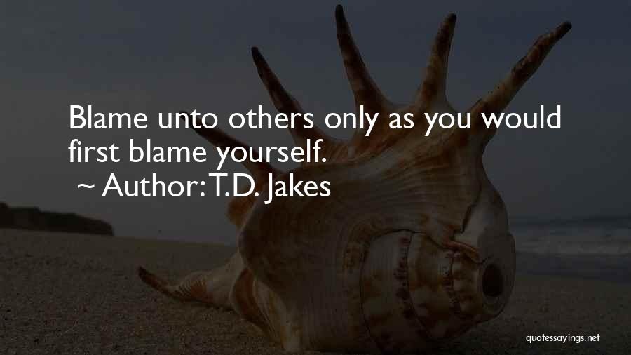 Others Blame You Quotes By T.D. Jakes