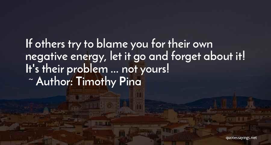 Others Blame You Quotes By Timothy Pina