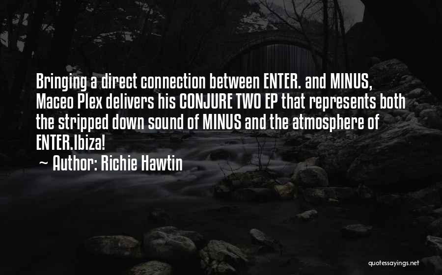 Others Bringing You Down Quotes By Richie Hawtin