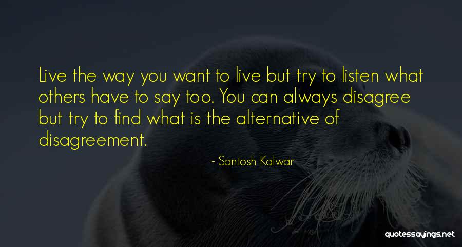 Others Disagree Quotes By Santosh Kalwar Others Disagree Quotes By Santosh Kalwar