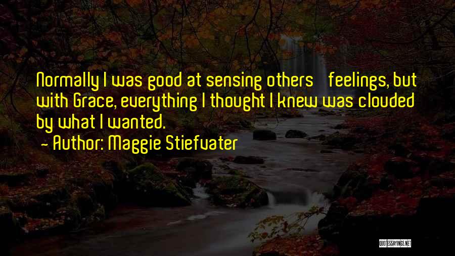 Others Feelings Quotes By Maggie Stiefvater