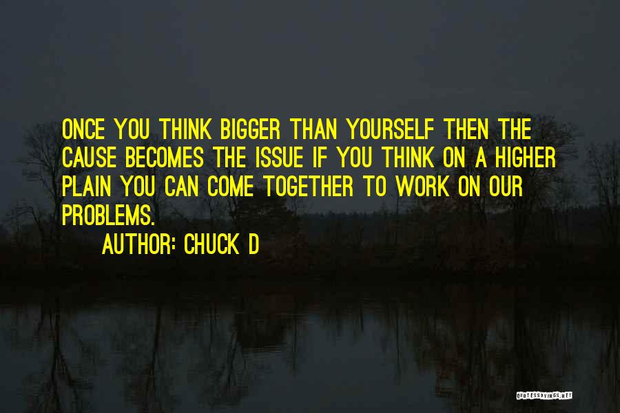 Others Having Bigger Problems Quotes By Chuck D