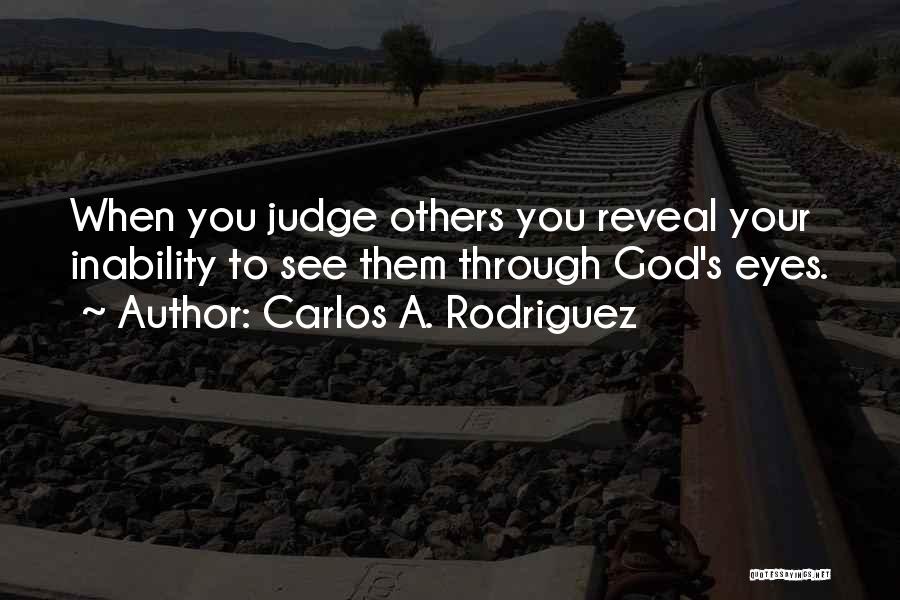 Others Judgement Quotes By Carlos A. Rodriguez