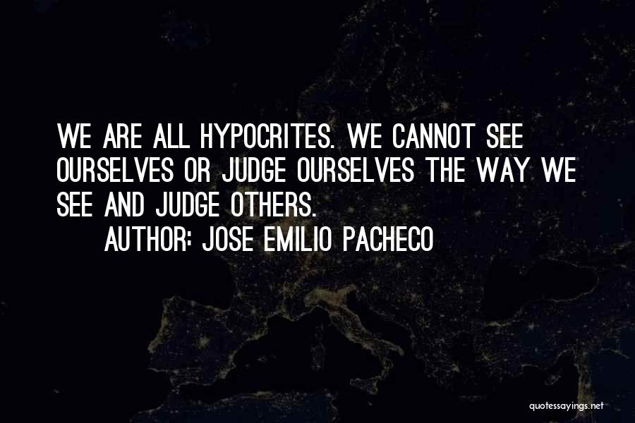 Others Judgement Quotes By Jose Emilio Pacheco