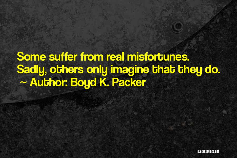 Others Misfortunes Quotes By Boyd K. Packer