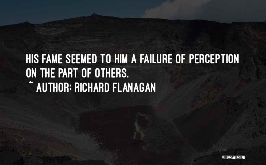 Others Perception Quotes By Richard Flanagan