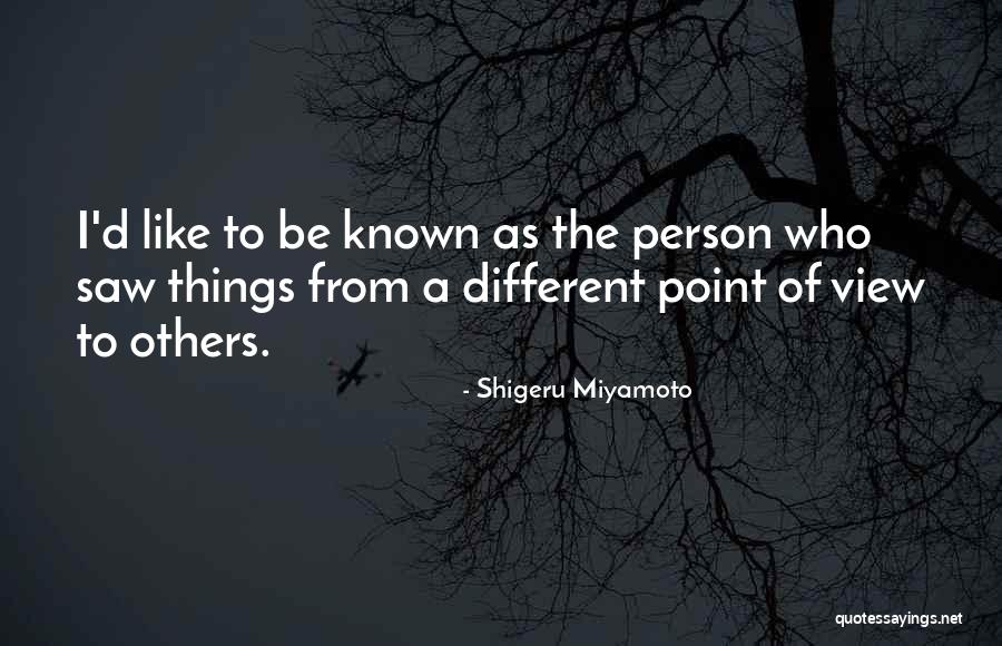Others Point Of View Quotes By Shigeru Miyamoto Others Point Of View Quotes By Shigeru Miyamoto