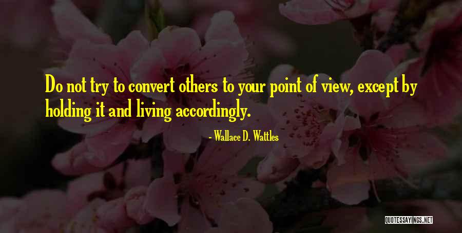 Others Point Of View Quotes By Wallace D. Wattles Others Point Of View Quotes By Wallace D. Wattles