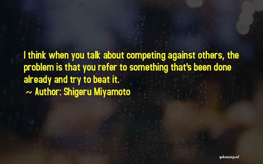 Others Talk About You Quotes By Shigeru Miyamoto
