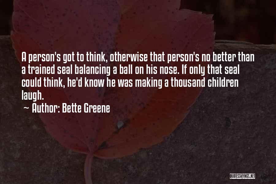 Others Thinking They Are Better Quotes By Bette Greene