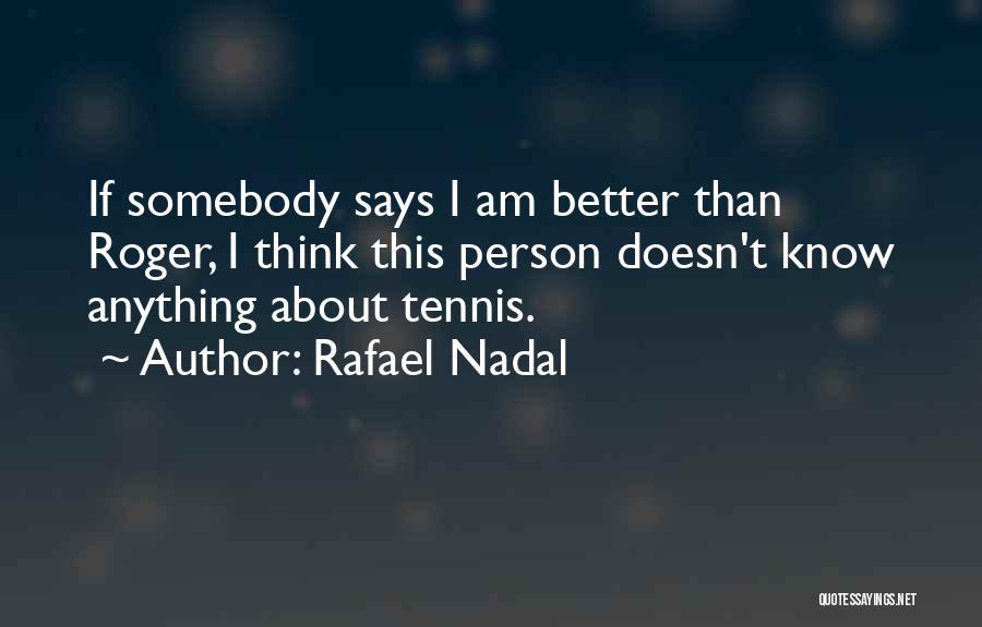 Others Thinking They Are Better Quotes By Rafael Nadal
