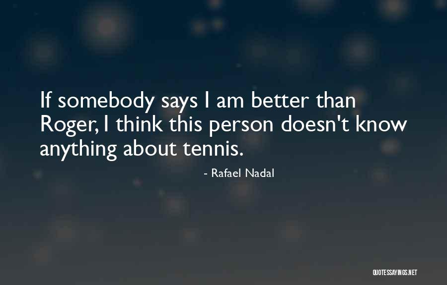 Others Thinking They Are Better Quotes By Rafael Nadal