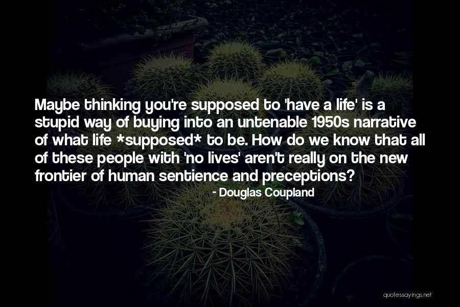 Others Thinking You Are Stupid Quotes By Douglas Coupland