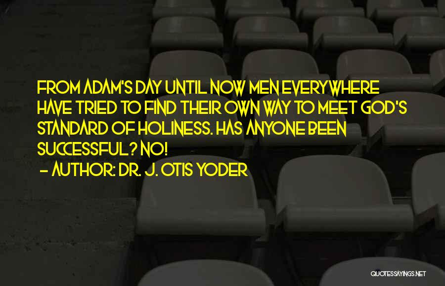 Otis Quotes By Dr. J. Otis Yoder