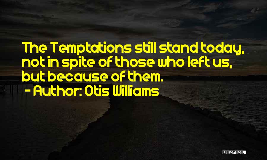 Otis Quotes By Otis Williams
