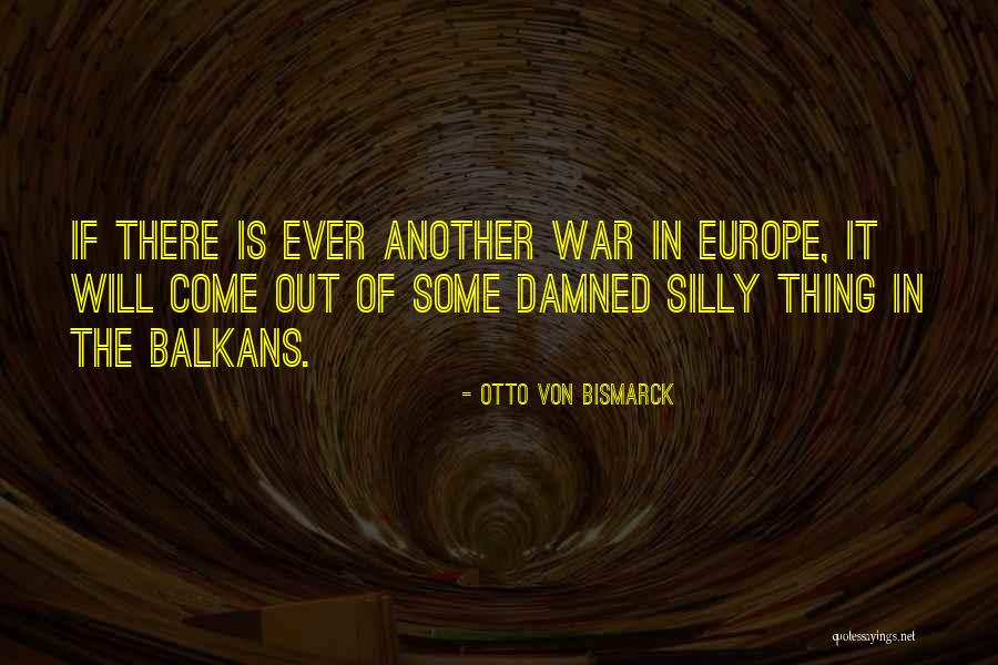 Otto Von Bismarck Quotes 1709927