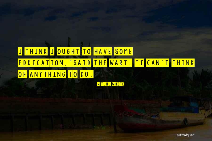 Ouchi Quotes By T.H. White Ouchi Quotes By T.H. White