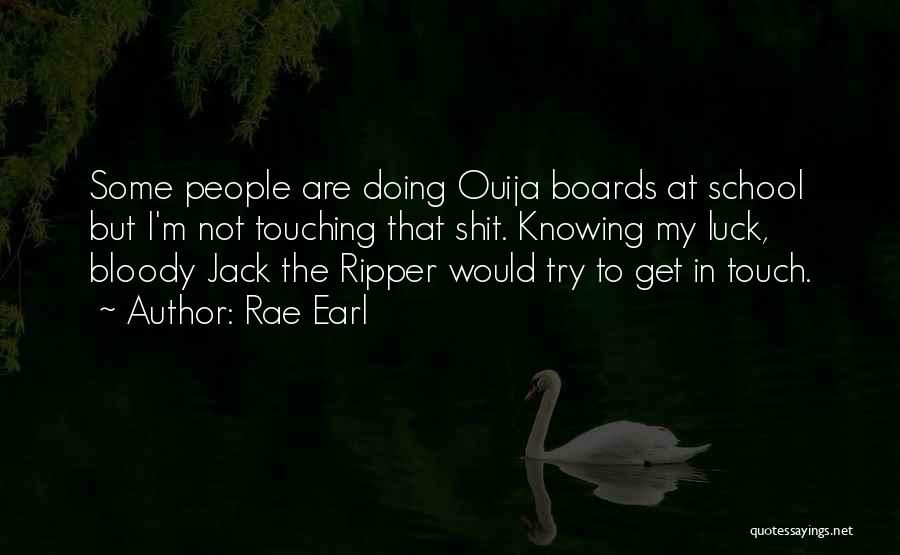 Ouija Boards Quotes By Rae Earl