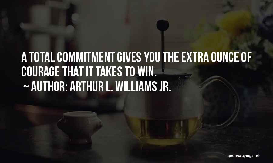 Ounce Quotes By Arthur L. Williams Jr.