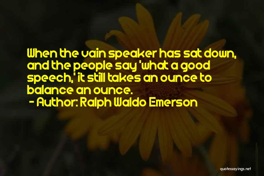 Ounce Quotes By Ralph Waldo Emerson