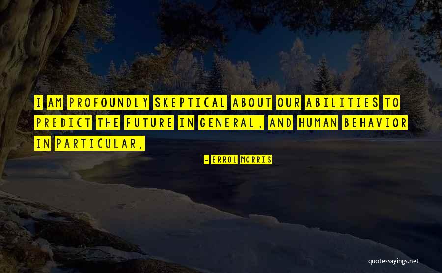 Our Abilities Quotes By Errol Morris Our Abilities Quotes By Errol Morris