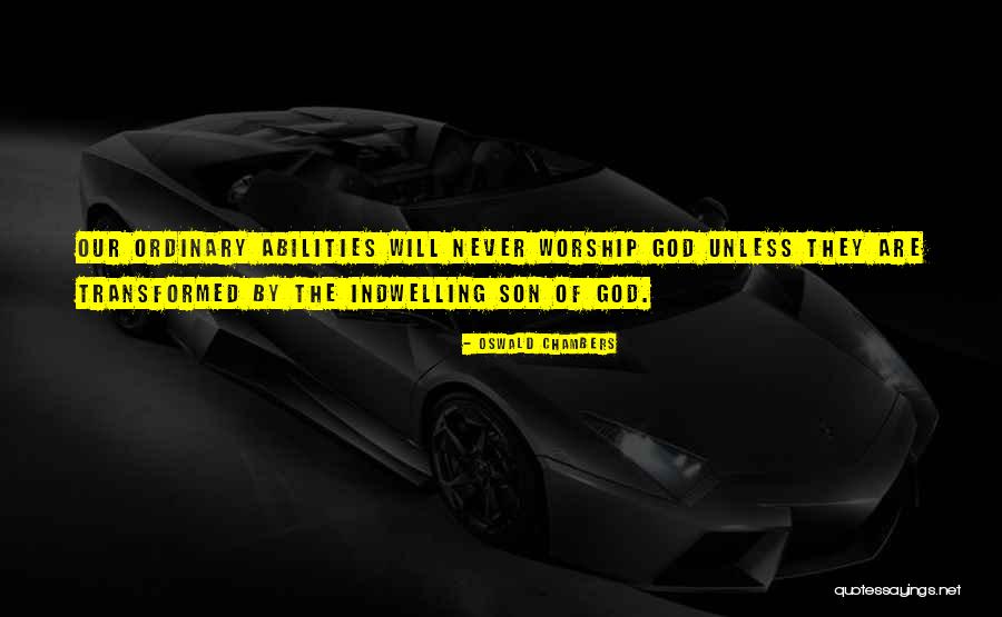 Our Abilities Quotes By Oswald Chambers Our Abilities Quotes By Oswald Chambers
