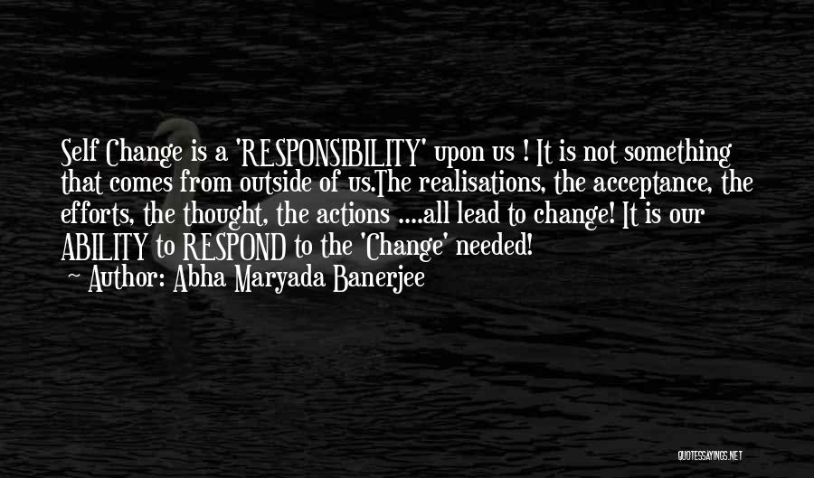 Our Ability To Change Quotes By Abha Maryada Banerjee