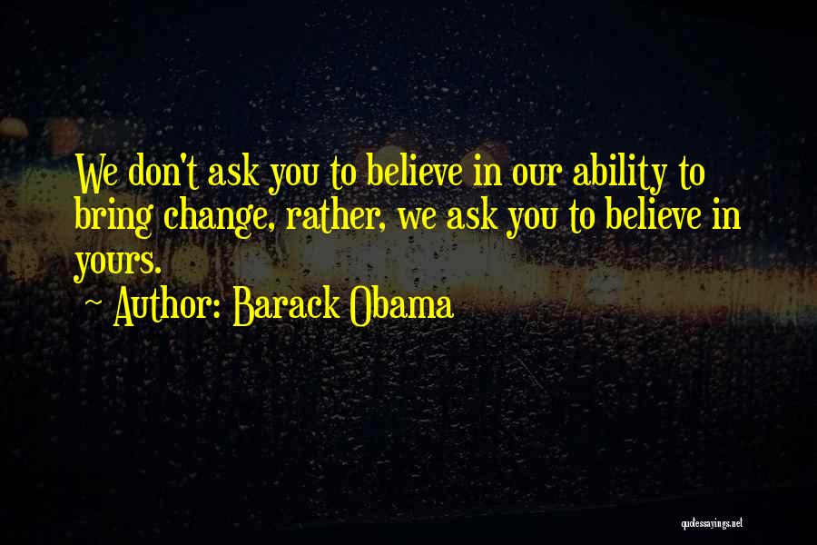 Our Ability To Change Quotes By Barack Obama