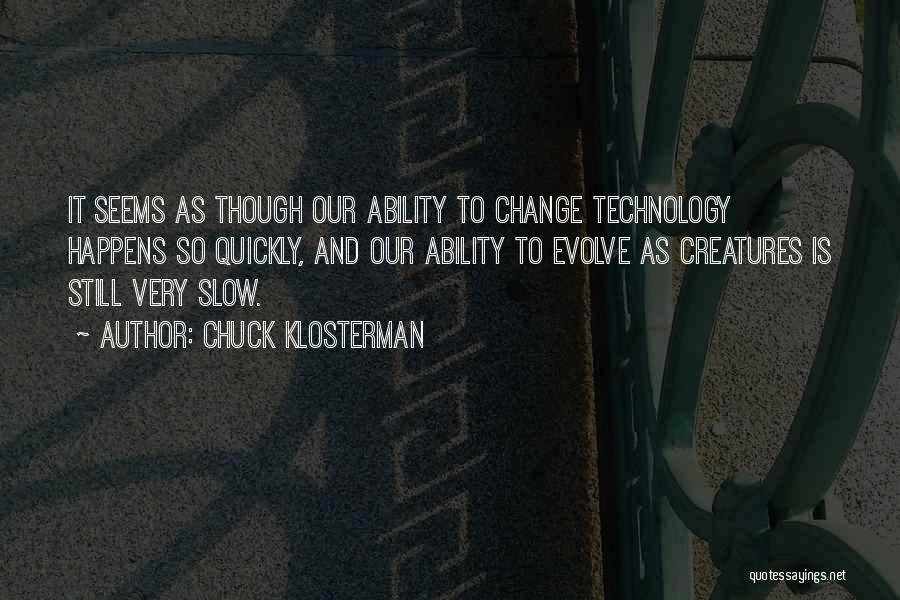 Our Ability To Change Quotes By Chuck Klosterman