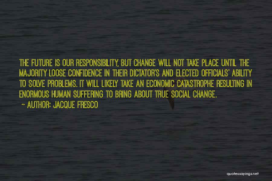 Our Ability To Change Quotes By Jacque Fresco