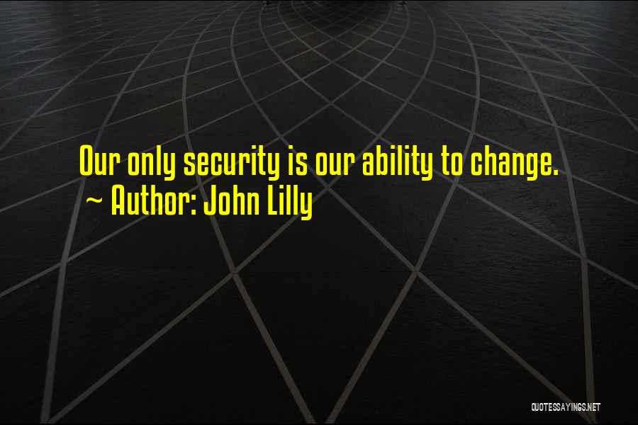 Our Ability To Change Quotes By John Lilly