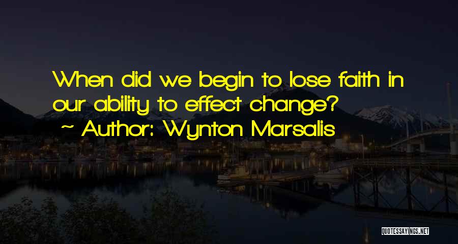 Our Ability To Change Quotes By Wynton Marsalis
