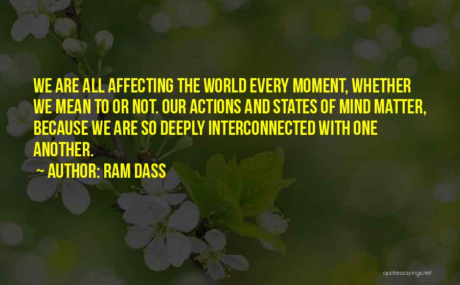 Our Actions Affecting Others Quotes By Ram Dass