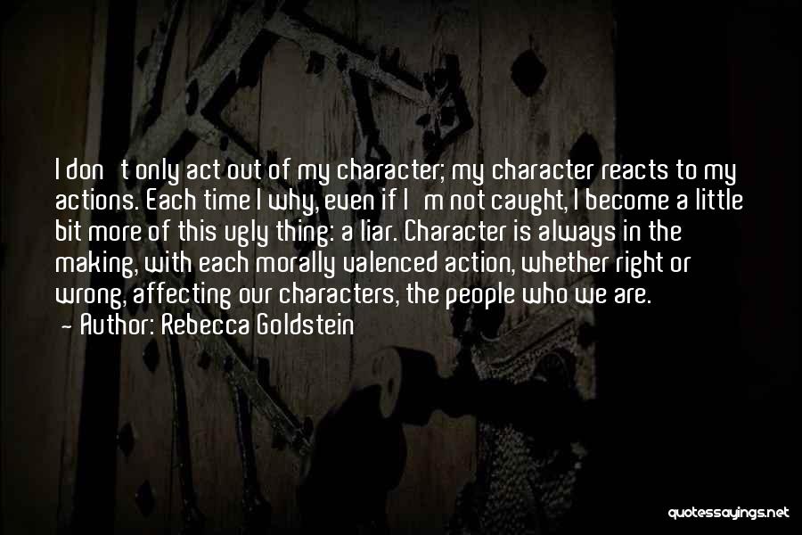 Our Actions Affecting Others Quotes By Rebecca Goldstein