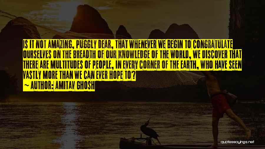 Our Amazing World Quotes By Amitav Ghosh