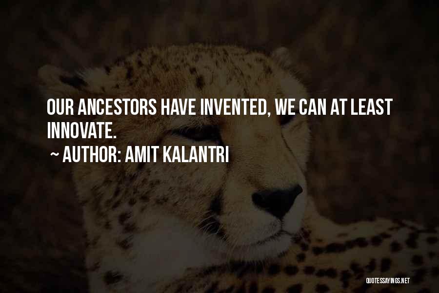 Our Ancestors Quotes By Amit Kalantri
