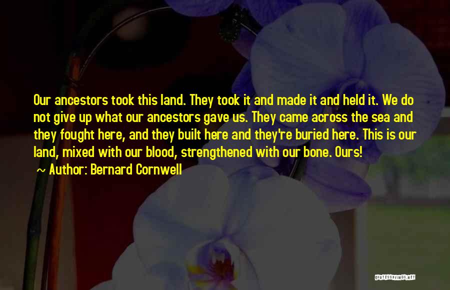 Our Ancestors Quotes By Bernard Cornwell