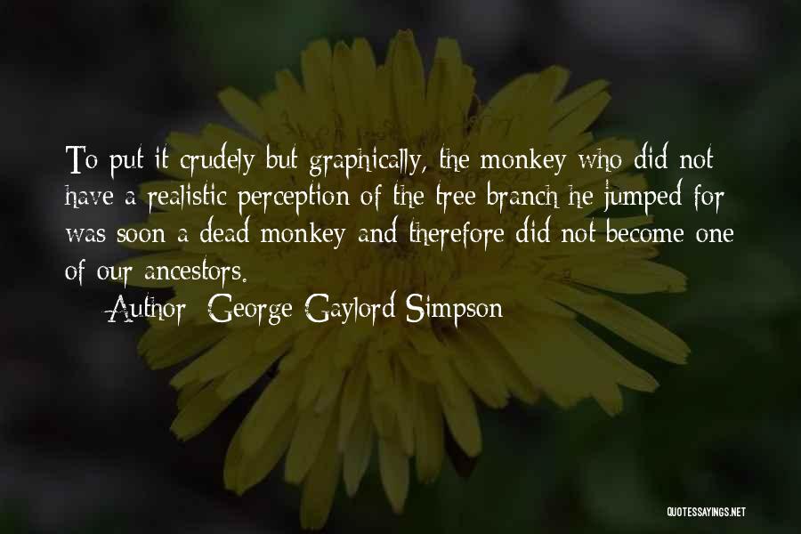 Our Ancestors Quotes By George Gaylord Simpson