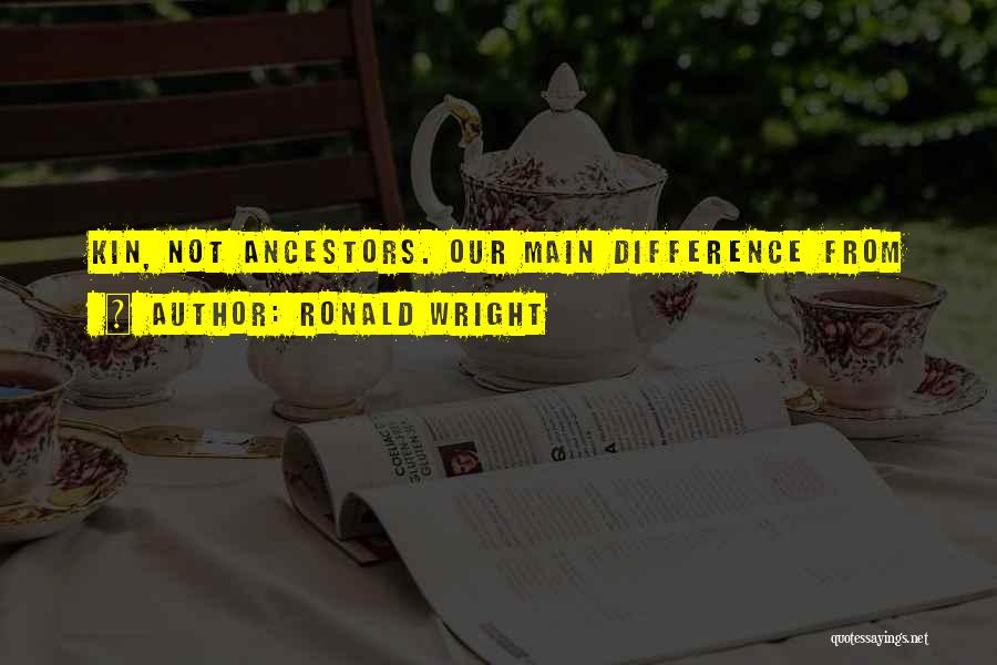Our Ancestors Quotes By Ronald Wright