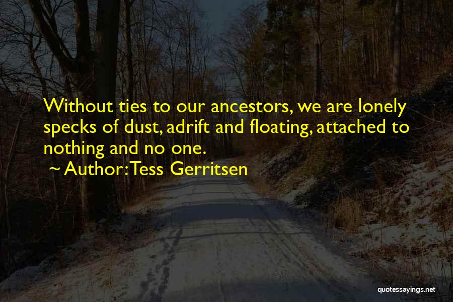 Our Ancestors Quotes By Tess Gerritsen
