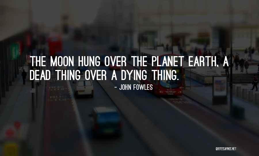 Our Beautiful Planet Quotes By John Fowles Our Beautiful Planet Quotes By John Fowles