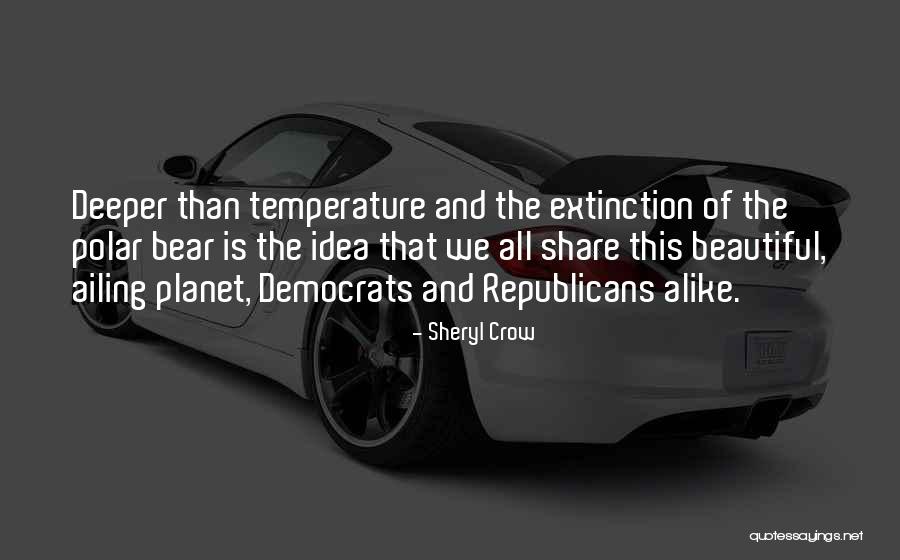 Our Beautiful Planet Quotes By Sheryl Crow Our Beautiful Planet Quotes By Sheryl Crow