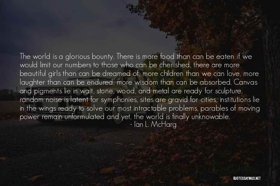 Our Beautiful World Quotes By Ian L. McHarg