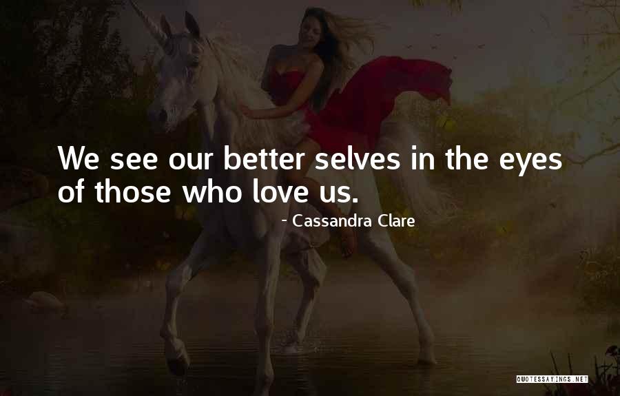 Our Better Selves Quotes By Cassandra Clare Our Better Selves Quotes By Cassandra Clare