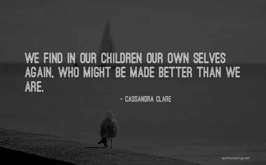 Our Better Selves Quotes By Cassandra Clare Our Better Selves Quotes By Cassandra Clare
