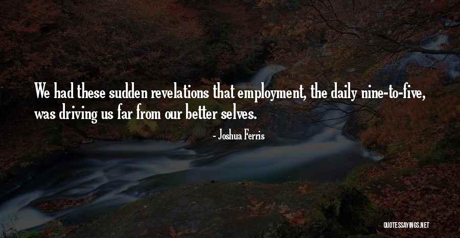 Our Better Selves Quotes By Joshua Ferris Our Better Selves Quotes By Joshua Ferris