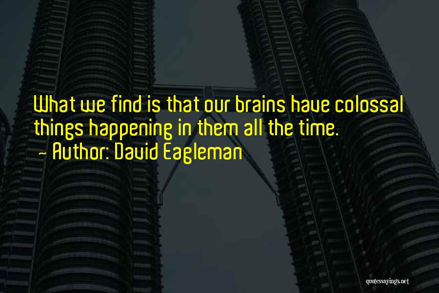 Our Brains Quotes By David Eagleman