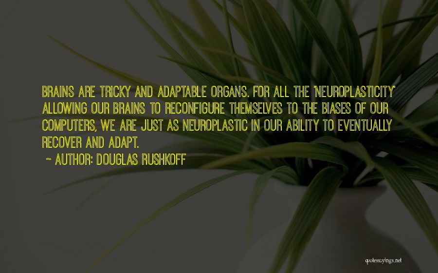 Our Brains Quotes By Douglas Rushkoff