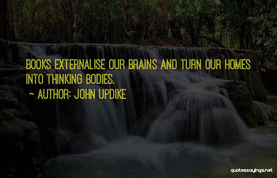 Our Brains Quotes By John Updike